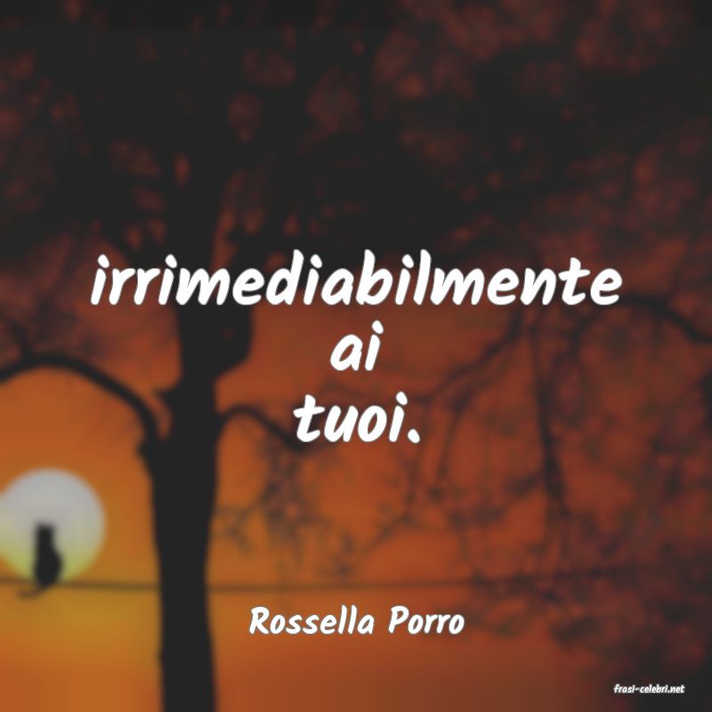 frasi di  Rossella Porro
