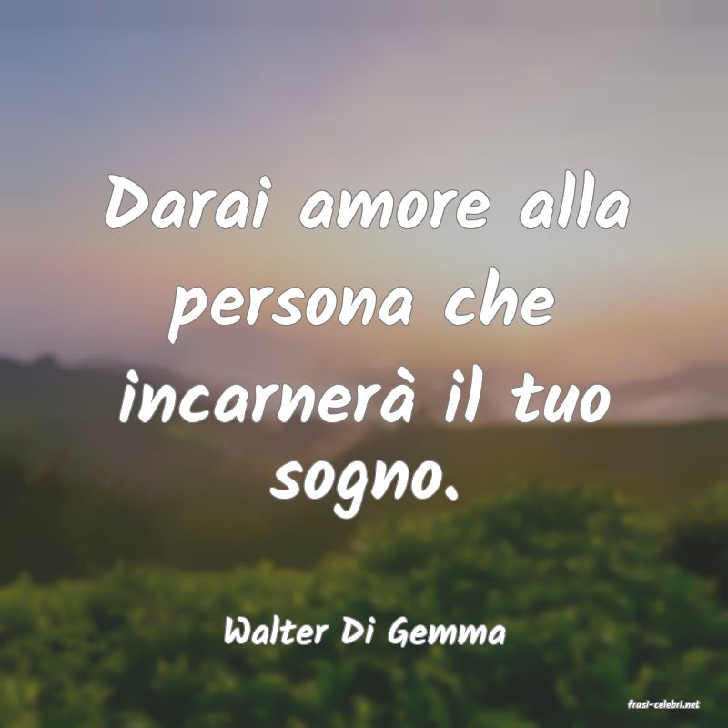 frasi di  Walter Di Gemma
