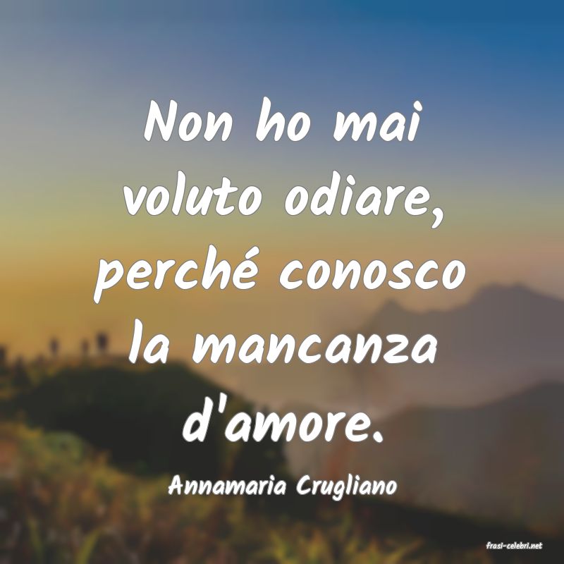 frasi di  Annamaria Crugliano
