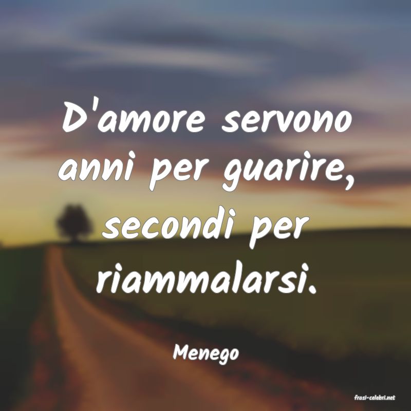 frasi di  Menego
