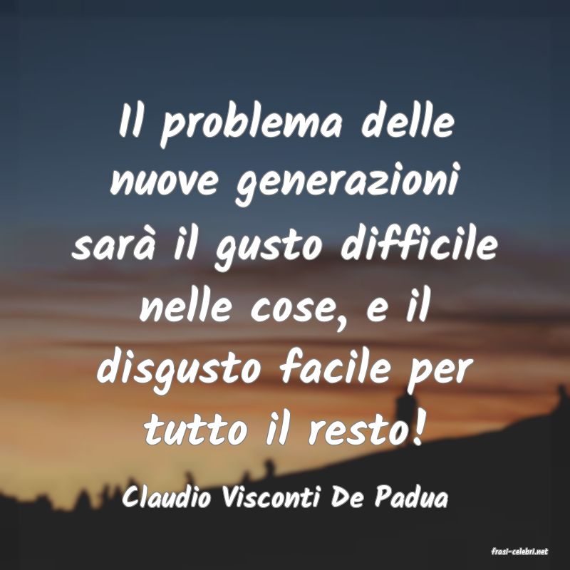 frasi di  Claudio Visconti De Padua
