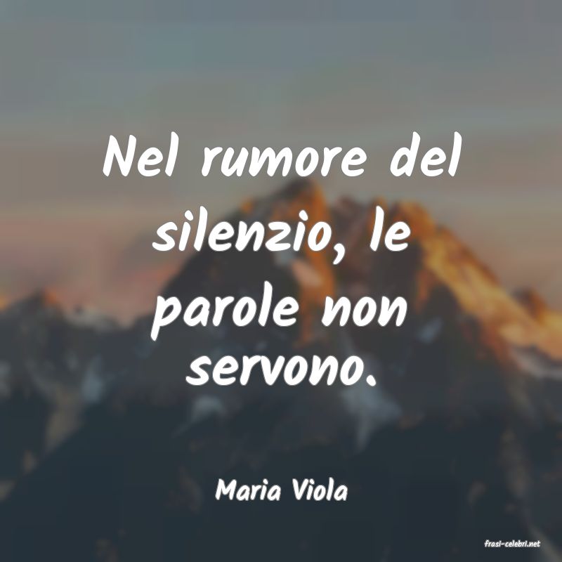 frasi di  Maria Viola
