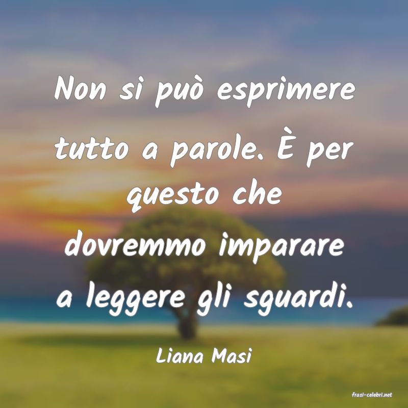 frasi di  Liana Masi
