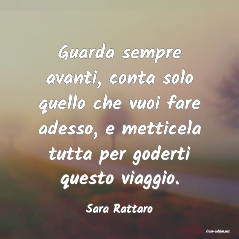 frasi di  Sara Rattaro
