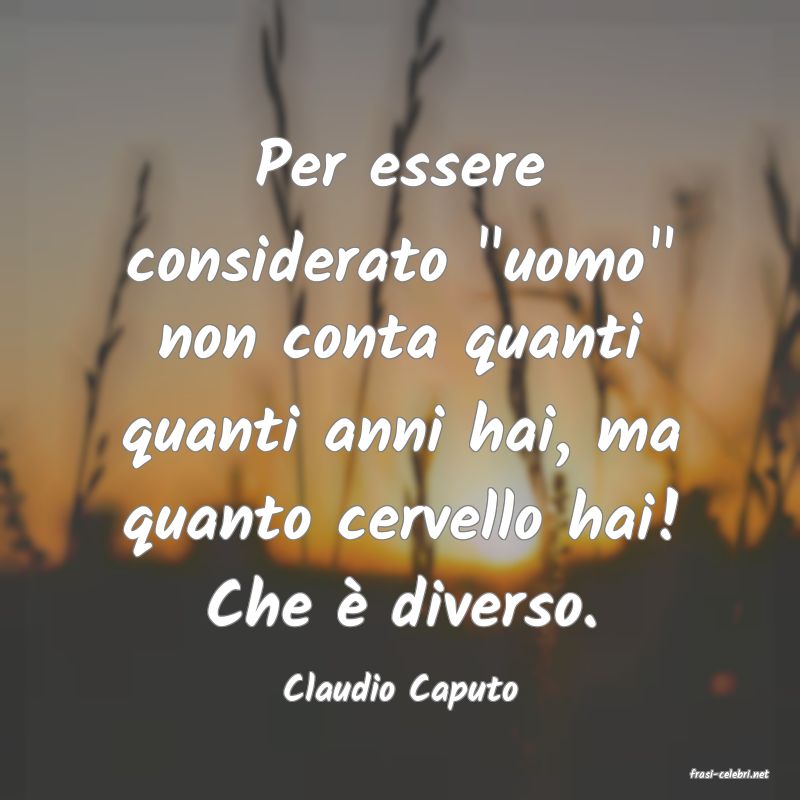 frasi di  Claudio Caputo
