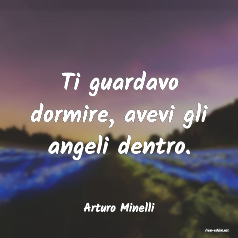 frasi di  Arturo Minelli
