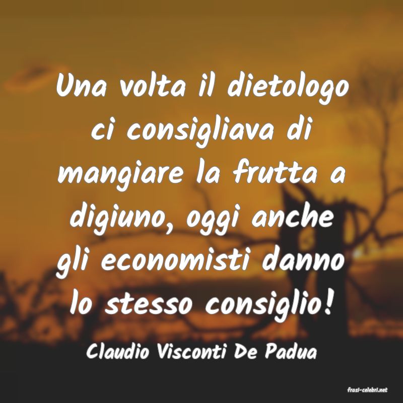 frasi di  Claudio Visconti De Padua
