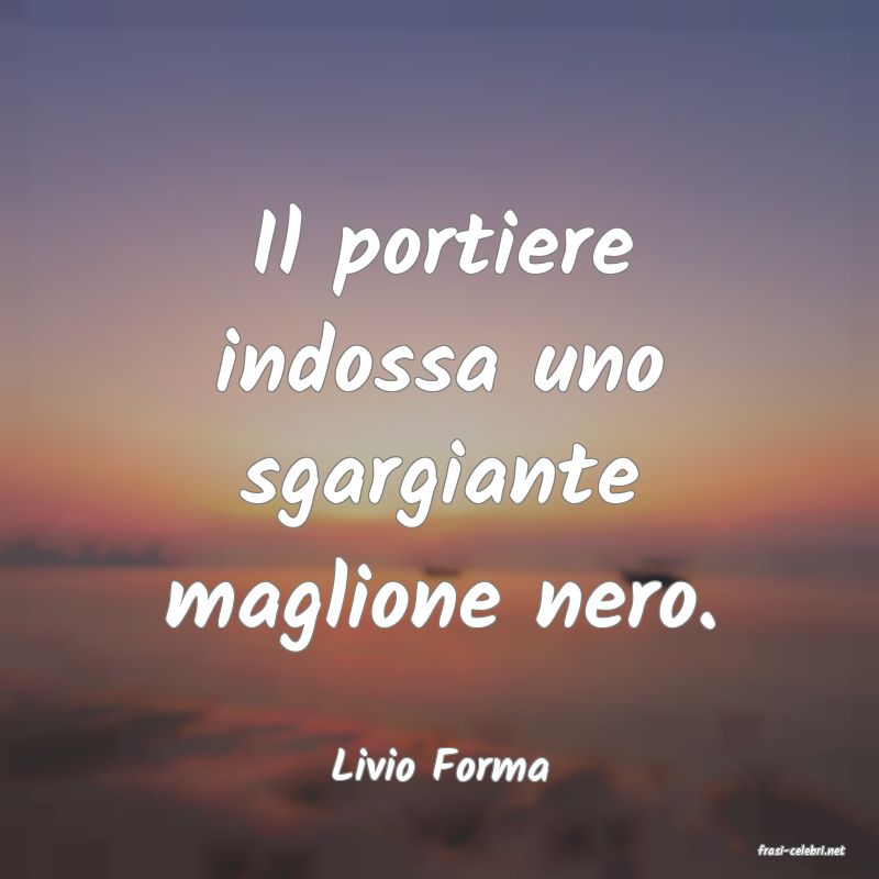 frasi di  Livio Forma
