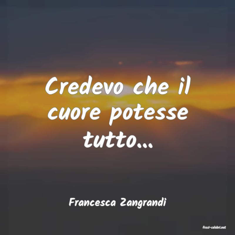 frasi di  Francesca Zangrandi

