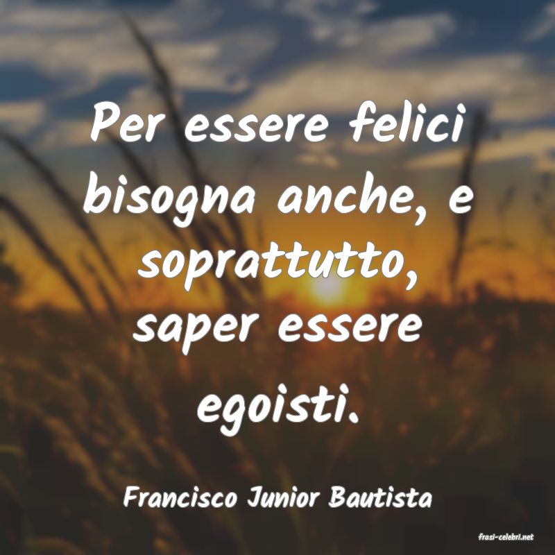 frasi di Francisco Junior Bautista
