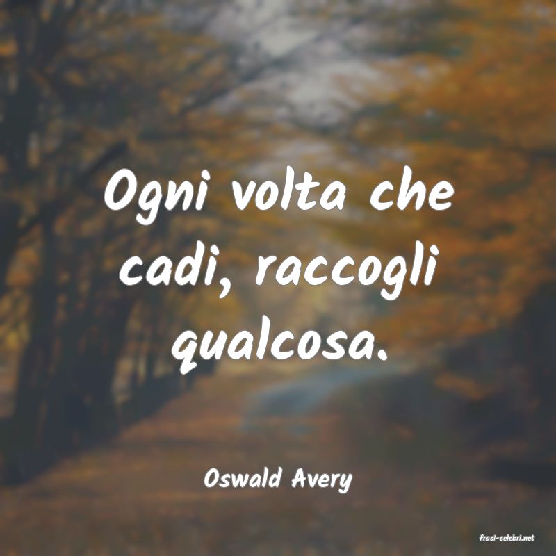 frasi di  Oswald Avery
