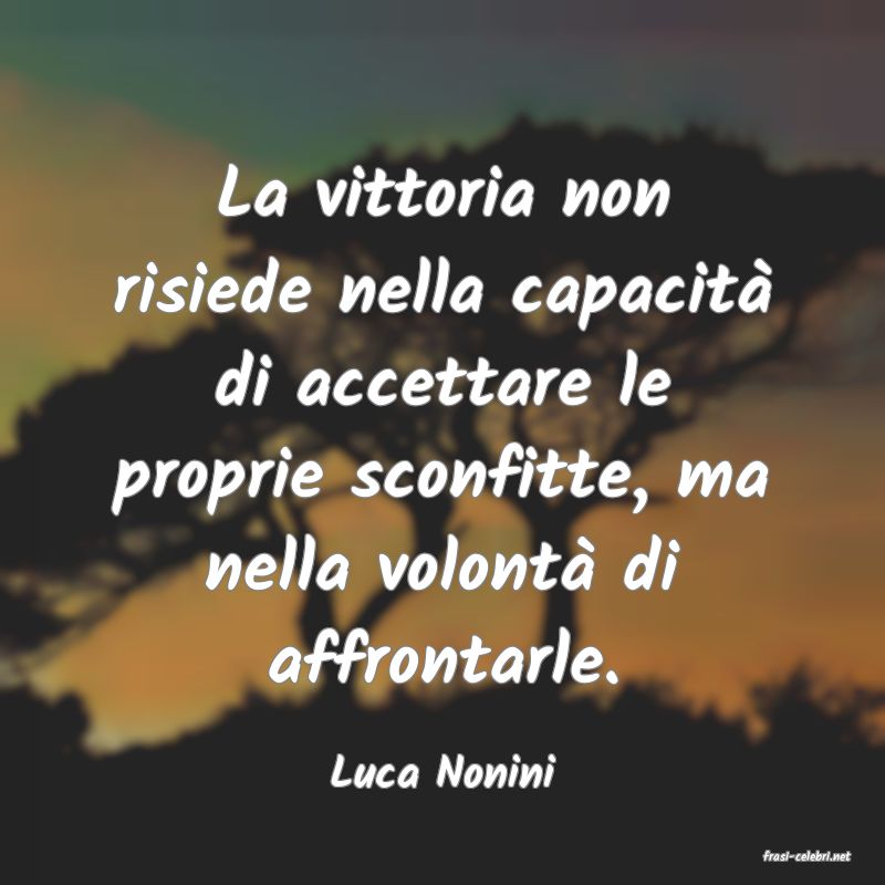 frasi di  Luca Nonini
