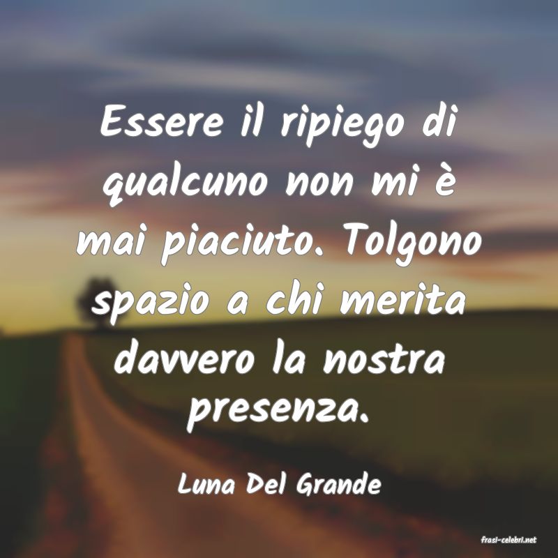 frasi di  Luna Del Grande

