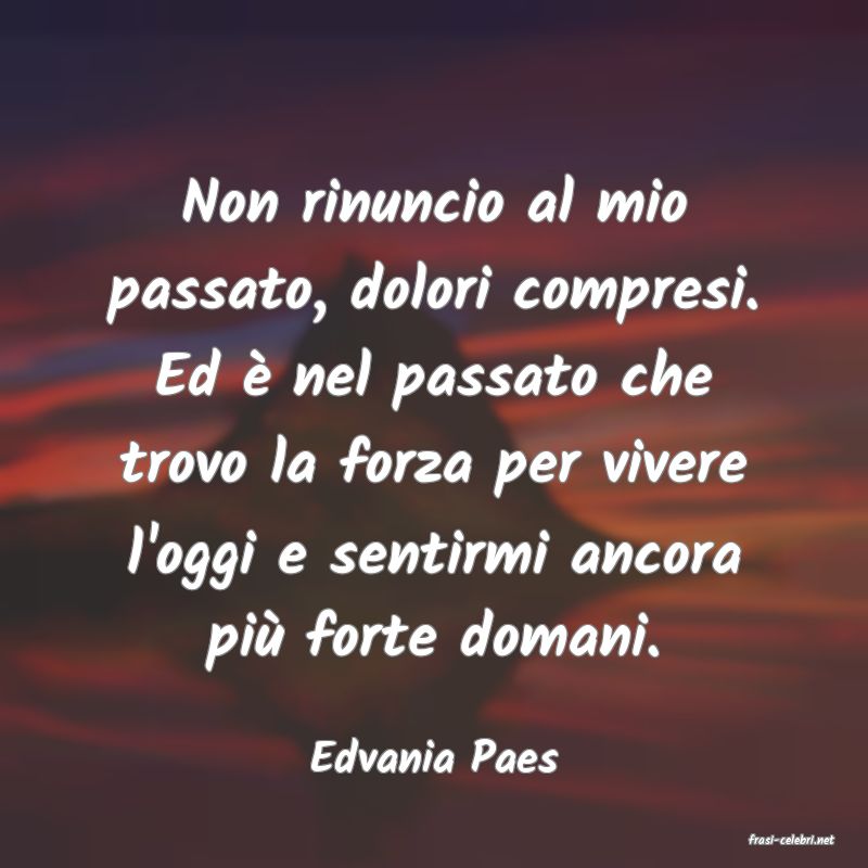 frasi di  Edvania Paes
