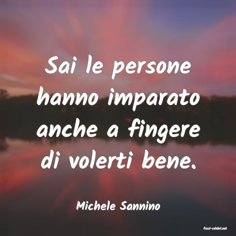 frasi di  Michele Sannino
