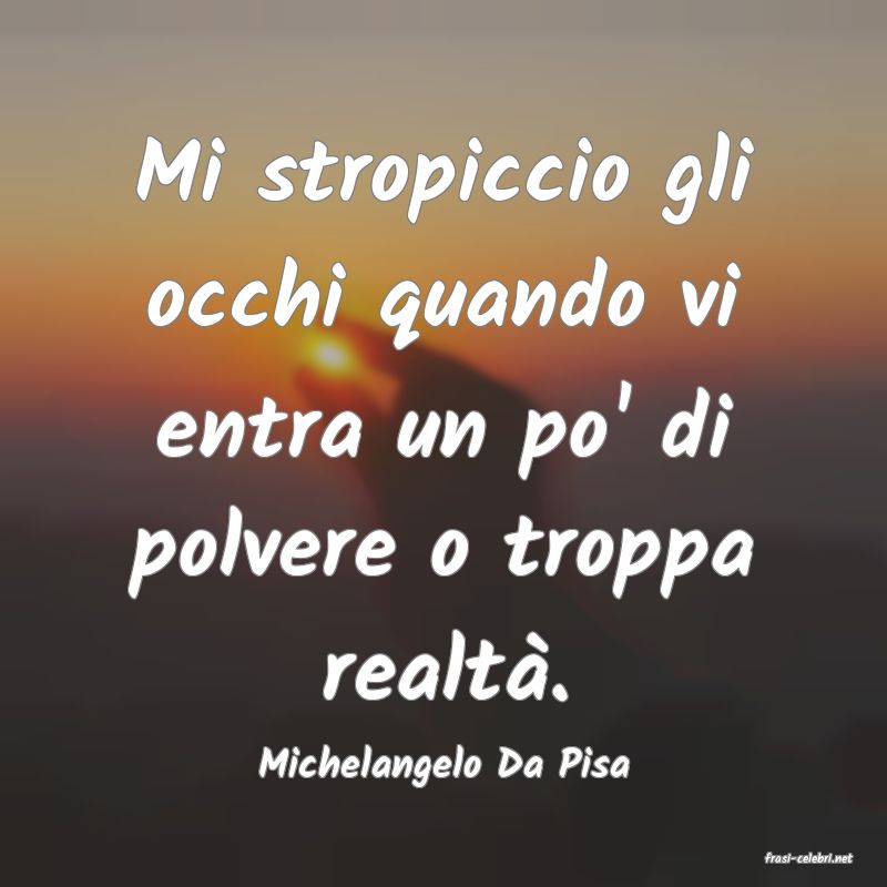 frasi di  Michelangelo Da Pisa
