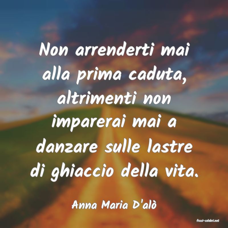 frasi di Anna Maria D'al