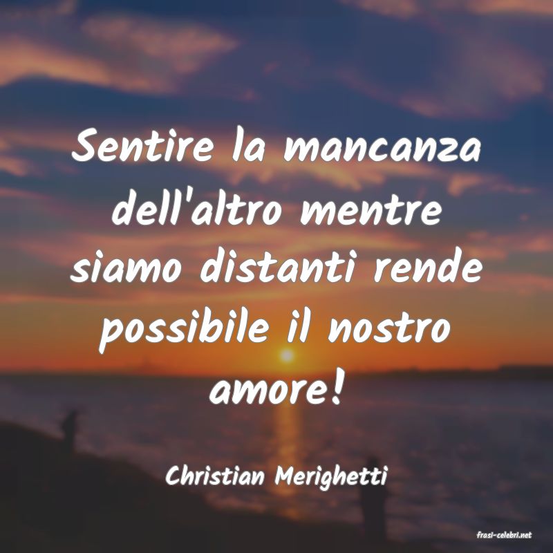 frasi di  Christian Merighetti
