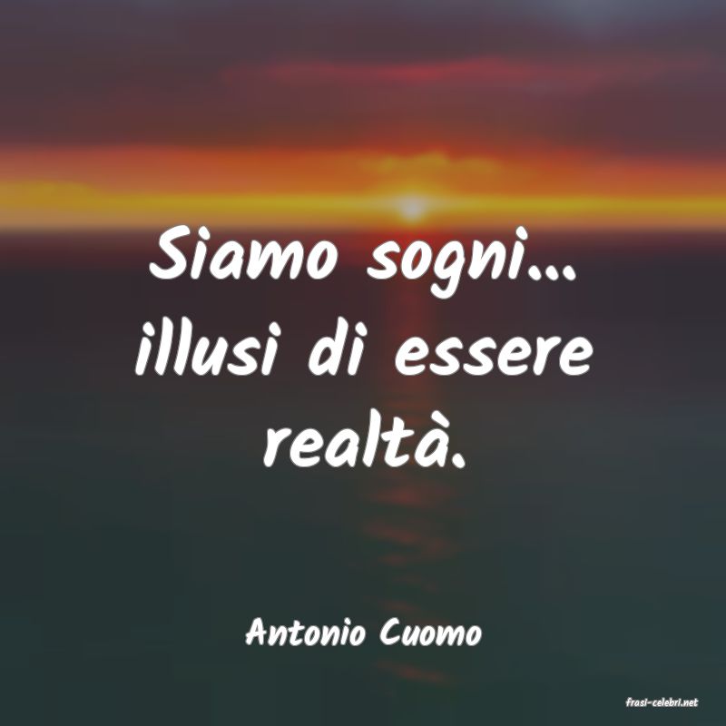 frasi di  Antonio Cuomo
