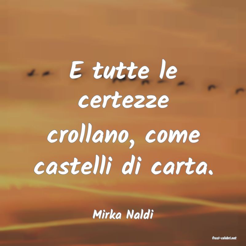frasi di  Mirka Naldi
