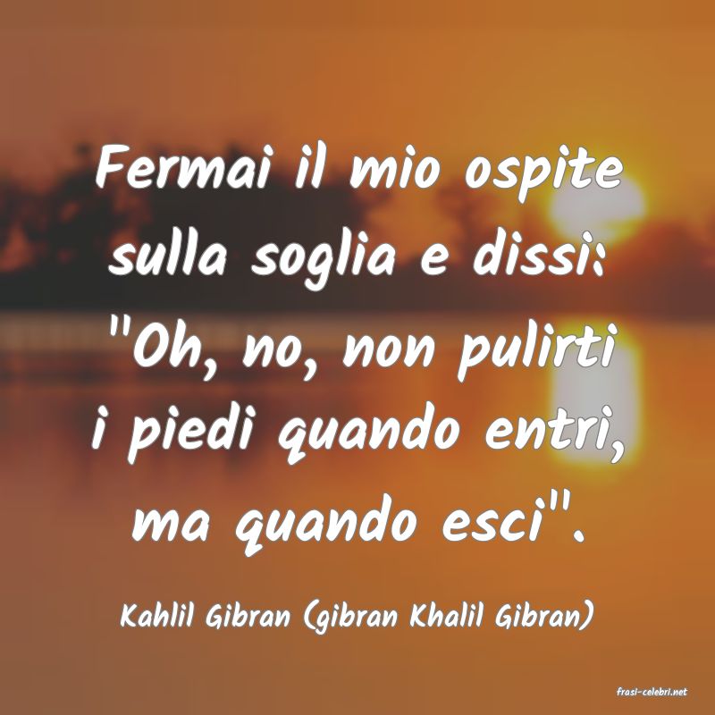 frasi di  Kahlil Gibran (gibran Khalil Gibran)
