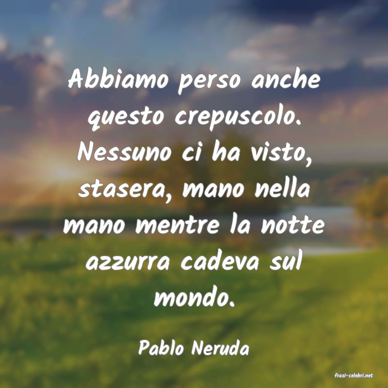 frasi di Pablo Neruda