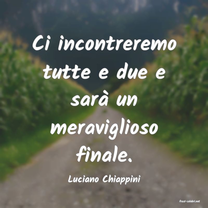 frasi di  Luciano Chiappini
