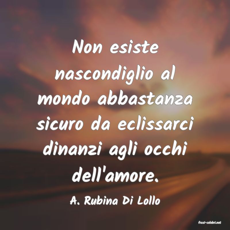 frasi di  A. Rubina Di Lollo
