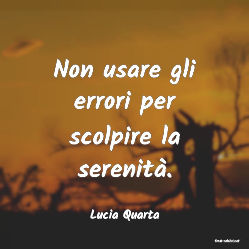 frasi di  Lucia Quarta
