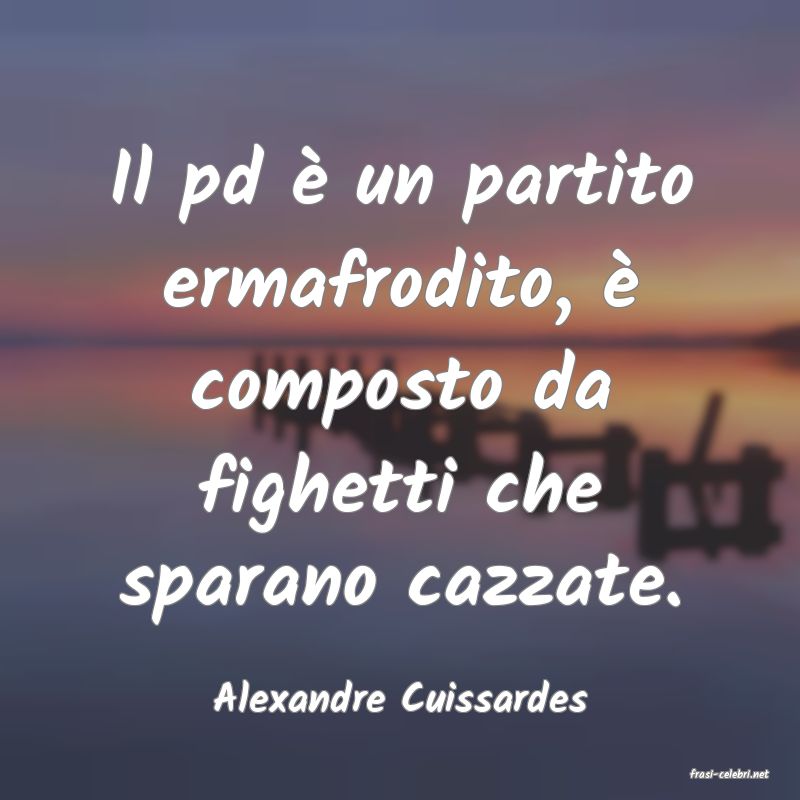 frasi di  Alexandre Cuissardes
