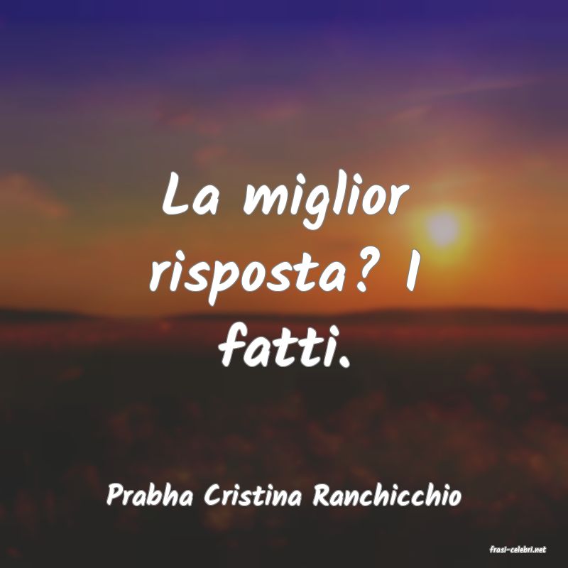 frasi di  Prabha Cristina Ranchicchio
