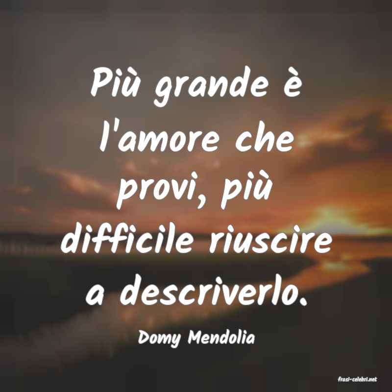 frasi di  Domy Mendolia
