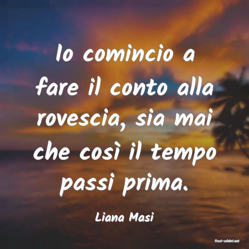 frasi di  Liana Masi
