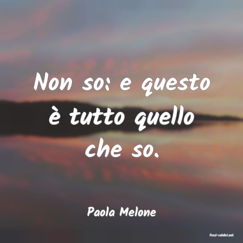 frasi di  Paola Melone
