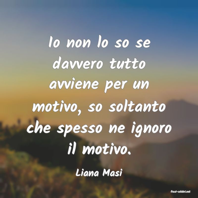 frasi di  Liana Masi
