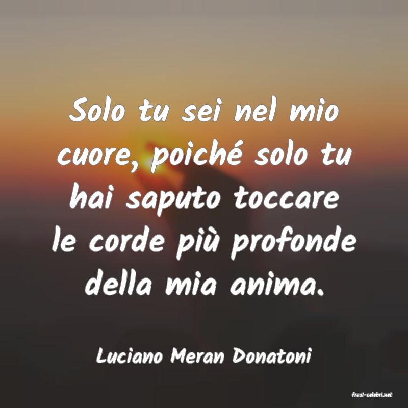 frasi di  Luciano Meran Donatoni
