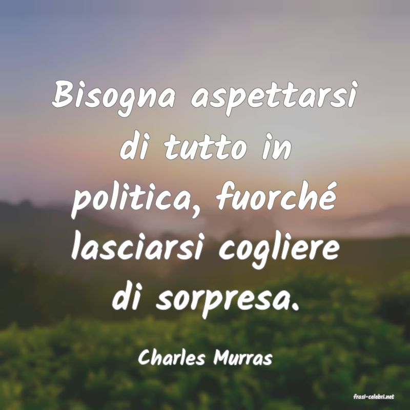 frasi di  Charles Murras
