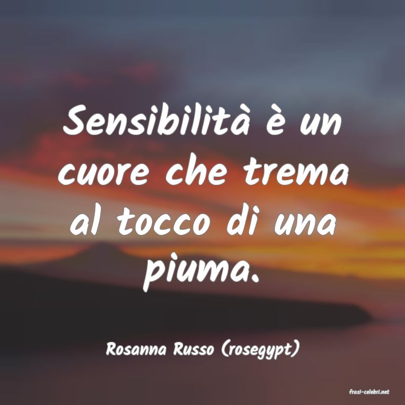 frasi di  Rosanna Russo (rosegypt)
