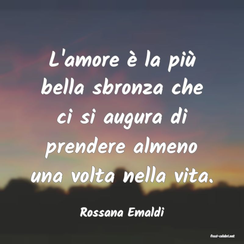 frasi di  Rossana Emaldi
