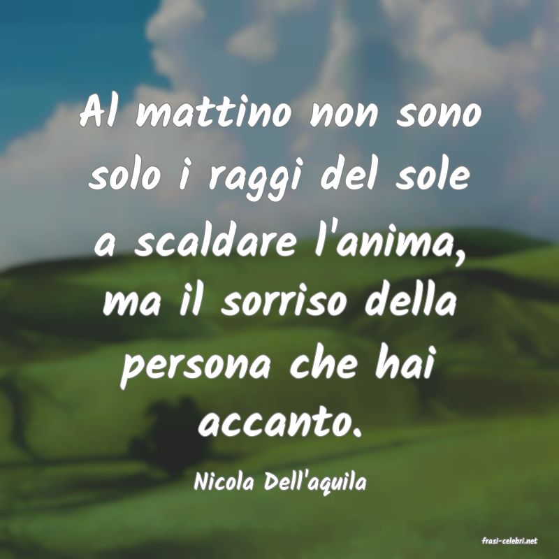 frasi di  Nicola Dell'aquila
