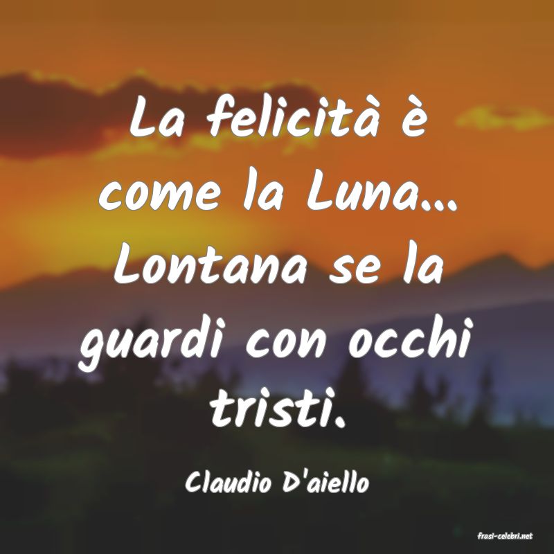 frasi di  Claudio D'aiello
