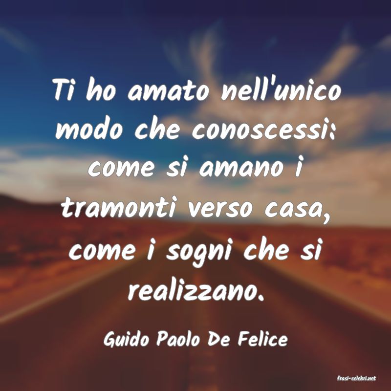 frasi di  Guido Paolo De Felice

