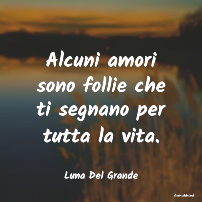 frasi di  Luna Del Grande
