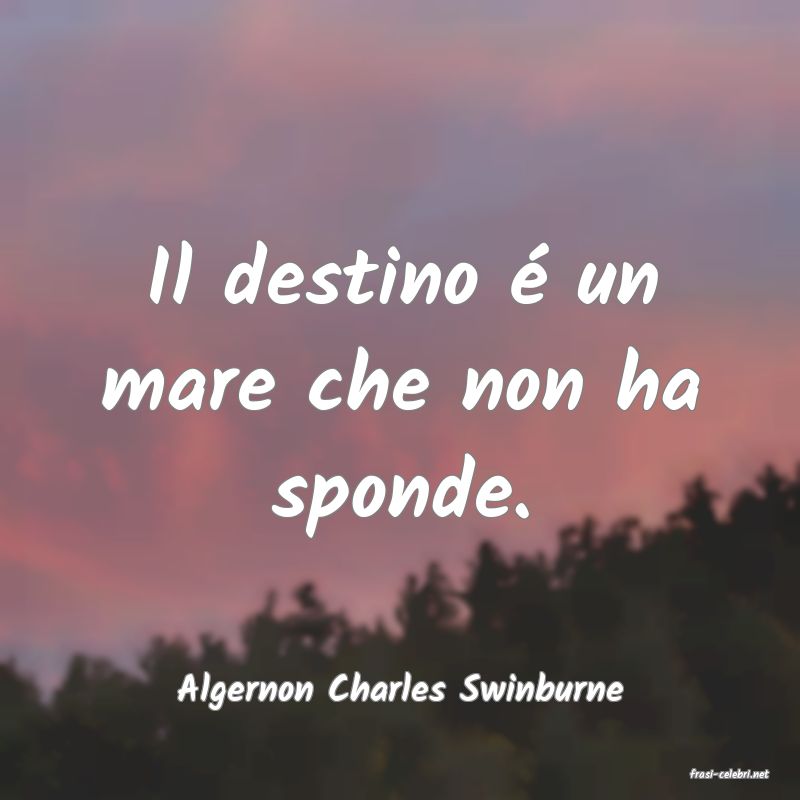 frasi di  Algernon Charles Swinburne
