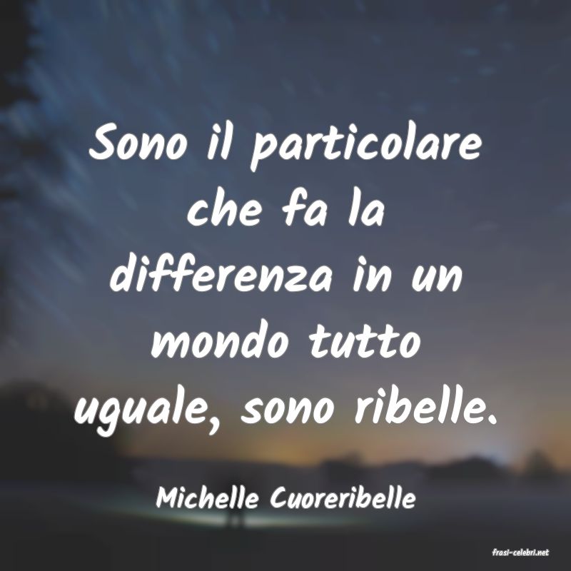 frasi di  Michelle Cuoreribelle
