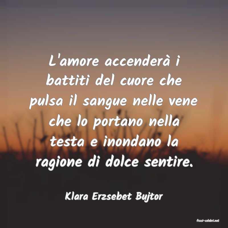 frasi di  Klara Erzsebet Bujtor
