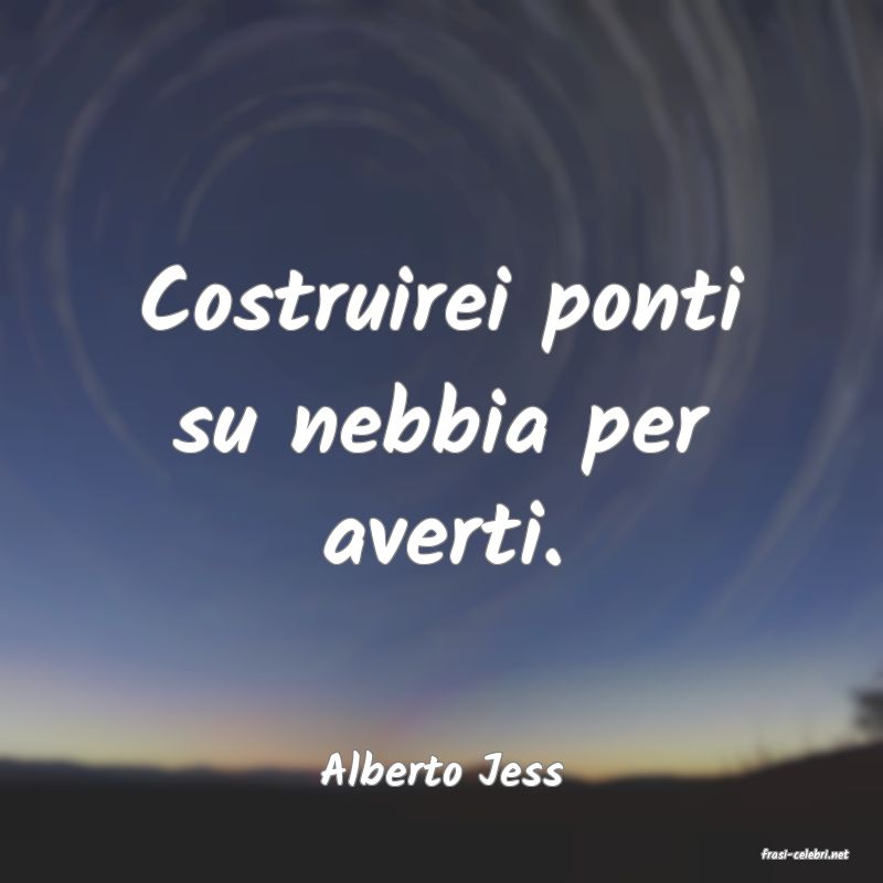frasi di  Alberto Jess

