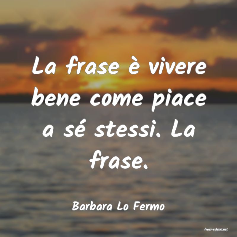 frasi di  Barbara Lo Fermo
