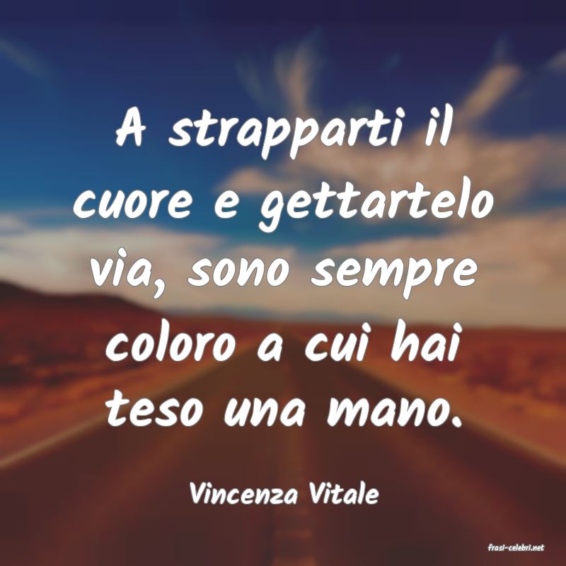 frasi di  Vincenza Vitale
