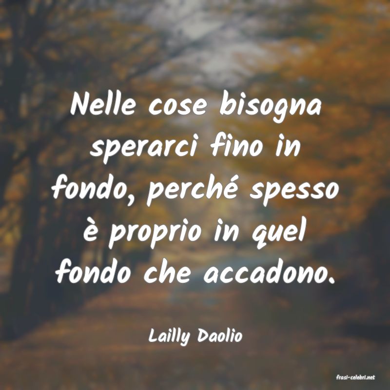 frasi di  Lailly Daolio
